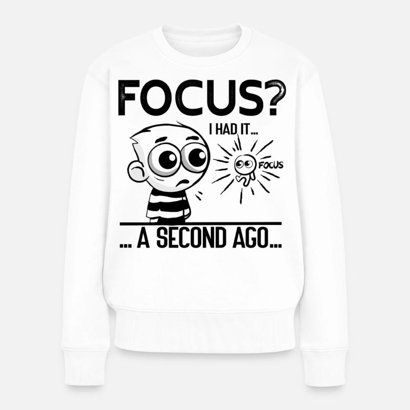 Focus? I Had It – ADHD Focus Humor - Women's Premium Organic Jumper - white