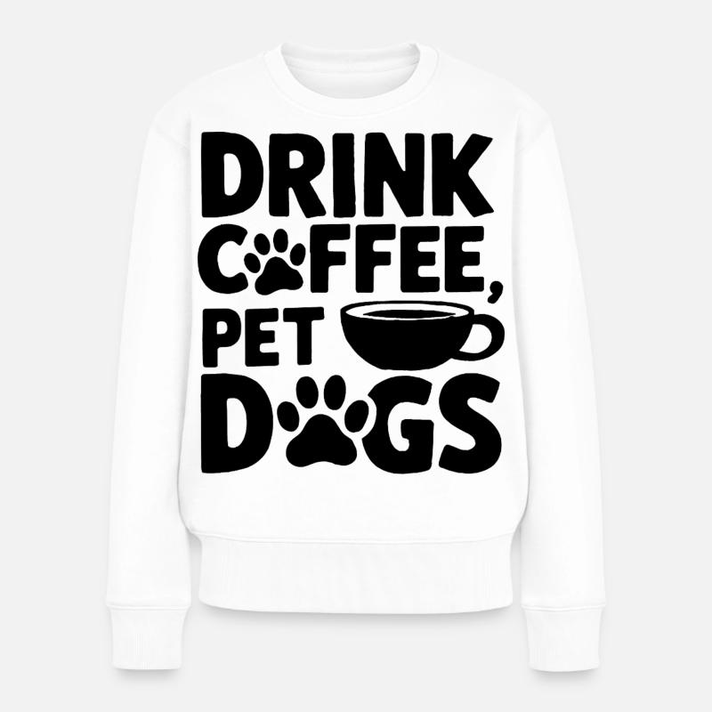 Boire du café Citation de chiens de compagnie - Pull Premium bio Femme - blanc