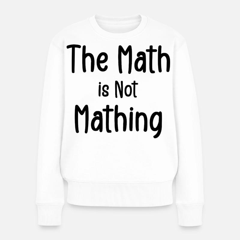 Die Mathematik ist keine Mathematik - Frauen Premium Bio Pullover - Weiß