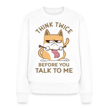 Wütende Hauskatze - Vorsichtig sein beim Sprechen - Frauen Premium Bio Pullover - Weiß - Vorne - Julia (174cm)
