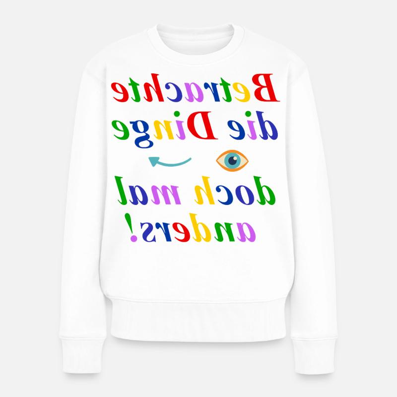 Betrachte die Dinge anders-Think Different Design - Frauen Premium Bio Pullover - Weiß