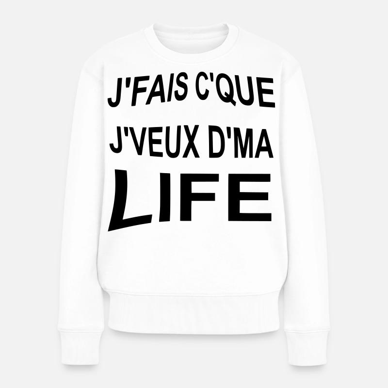 Je_fais_ce_que_je_veux_de_ma_life - Frauen Premium Bio Pullover - Weiß