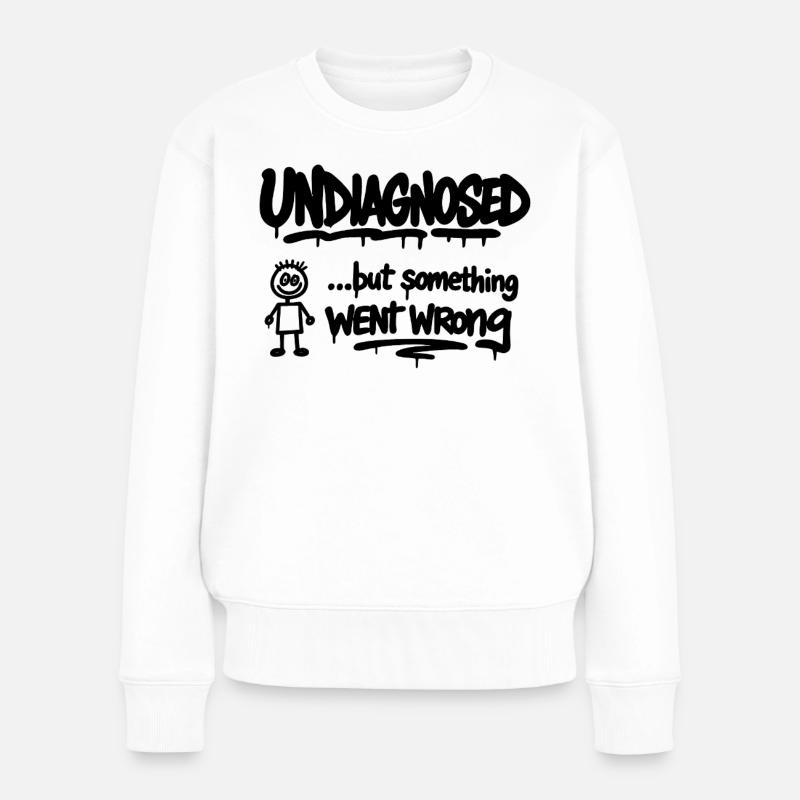 Undiagnosed – But Something Went Wrong Spruch - Frauen Premium Bio Pullover - Weiß