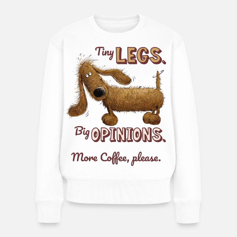 Kleine Beine, Große Meinung – Kaffeehumor Dackel  - Frauen Premium Bio Pullover - Weiß