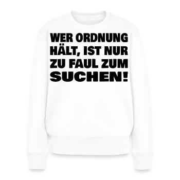 Wer Ordnung hält Spruch Funshirt - Frauen Premium Bio Pullover - Weiß - Vorne - Julia (174cm)