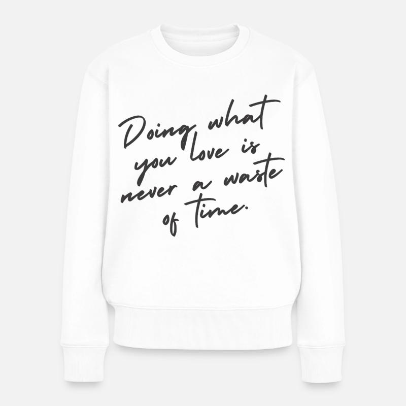Faites ce que vous aimez – Citation de lettrage à la main - Pull Premium bio Femme - blanc
