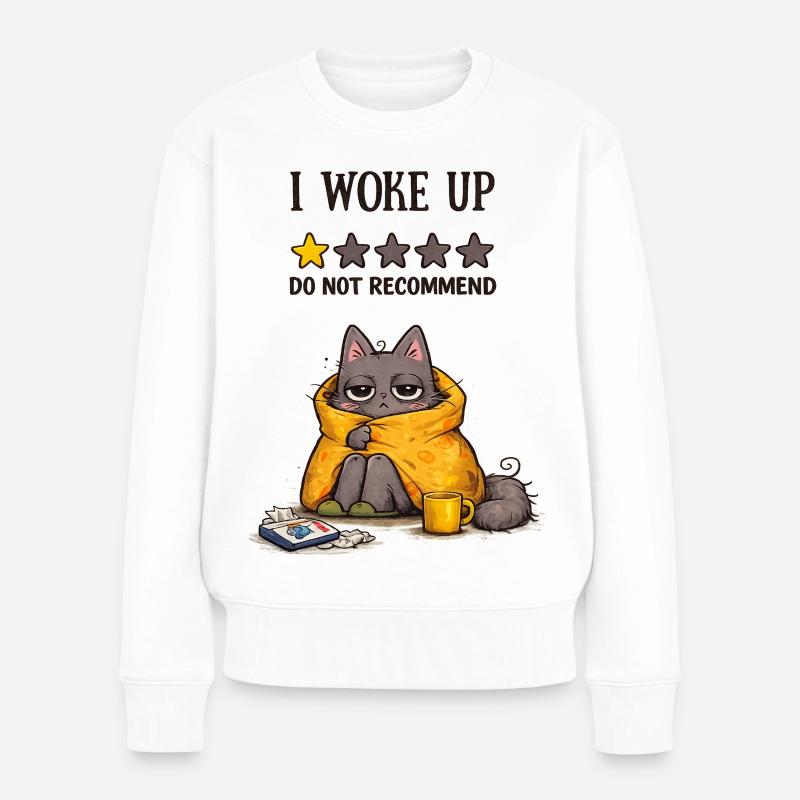 I Woke Up – Do Not Recommend (Müde Katze) - Frauen Premium Bio Pullover - Weiß