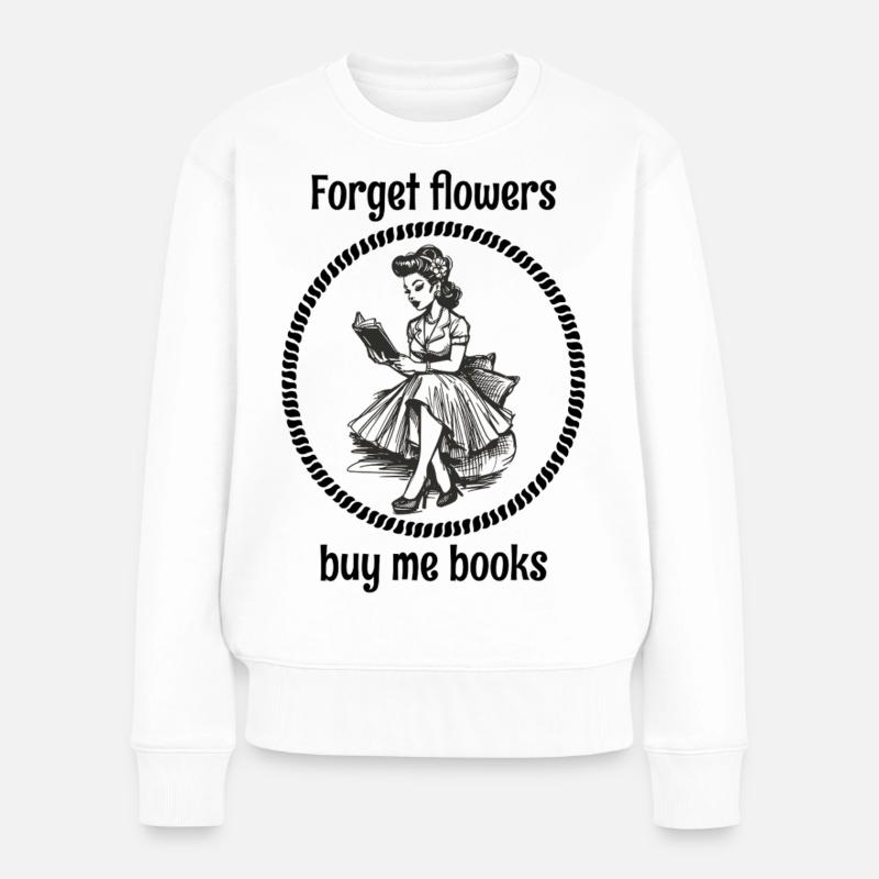 Oublie les fleurs, achète-moi des livres ! - Pull Premium bio Femme - blanc