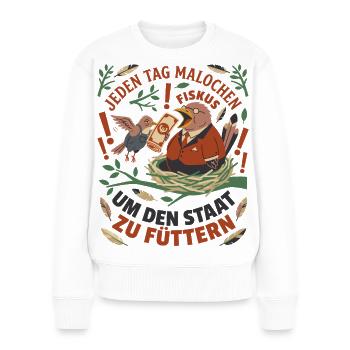 Jeden Tag Malochen Um Den Staat Zu Füttern - Frauen Premium Bio Pullover - Weiß - Vorne - Julia (174cm)