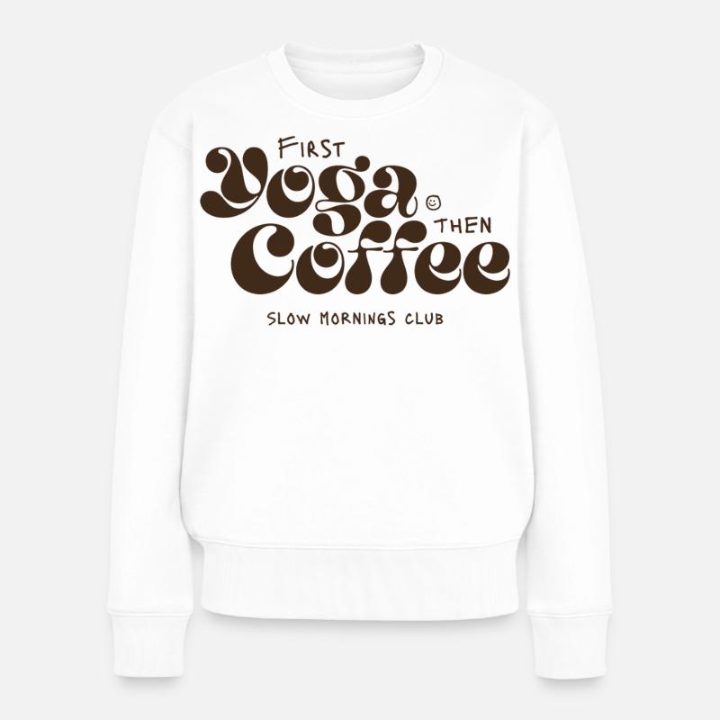 Yoga zuerst, Kaffee danach - Frauen Premium Bio Pullover - Weiß