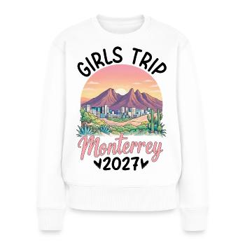 Girls Trip Monterrey 2027 - Frauen Premium Bio Pullover - Weiß - Vorne - Julia (174cm)