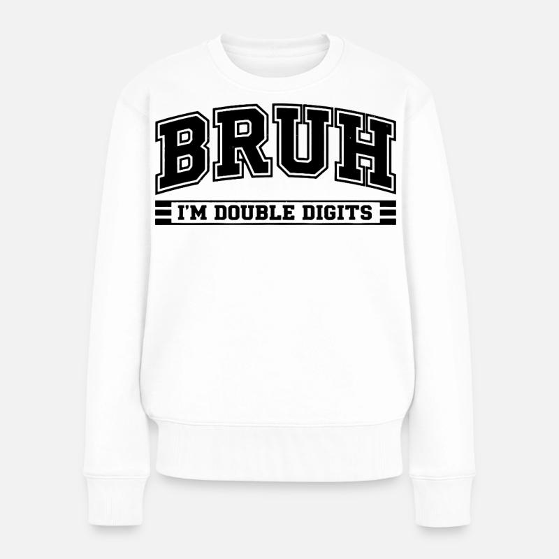Bruh 10 Ans Double Digits Humour Anniversaire - Pull Premium bio Femme - blanc