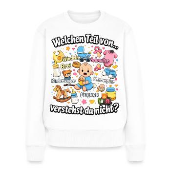 Welchen Teil von Babychaos verstehst du nicht - Frauen Premium Bio Pullover - Weiß - Vorne - Julia (174cm)