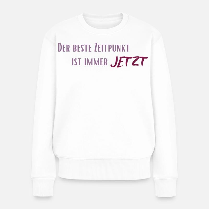 Der beste Zeitpunkt ist immer Jetzt - Frauen Premium Bio Pullover - Weiß