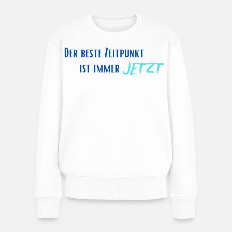 Der beste Zeitpunkt ist immer Jetzt - Frauen Premium Bio Pullover - Weiß