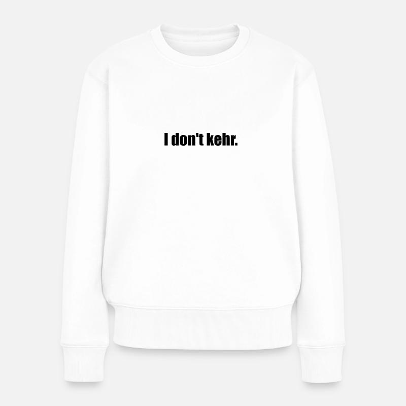 I don't kehr. - Frauen Premium Bio Pullover - Weiß