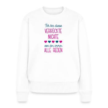 Ich Bin Die Verrückte Nichte Geburtstag Nichten - Frauen Premium Bio Pullover - Weiß - Vorne - Julia (174cm)