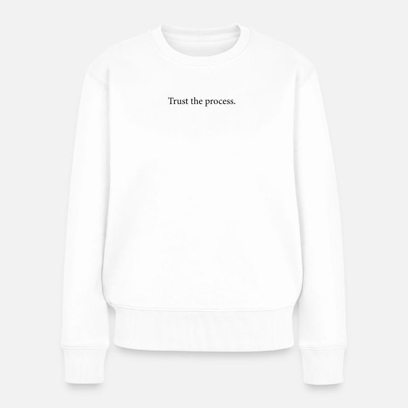 Trust the process. - Frauen Premium Bio Pullover - Weiß
