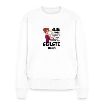 Geburtstag 45 Jahre Die Beste Geilste Chefin Queen - Frauen Premium Bio Pullover - Weiß - Vorne - Julia (174cm)