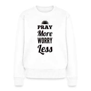 Pray More Worry Less - Women's Premium Organic Jumper - white - Front - Julia (174cm)