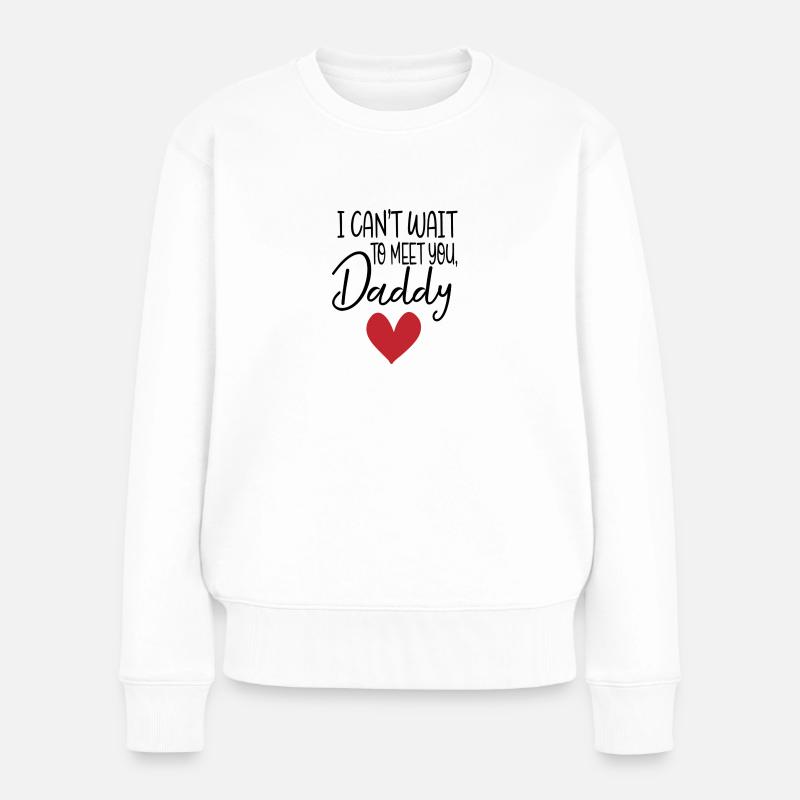Can t Wait To Meet You Daddy - Frauen Premium Bio Pullover - Weiß