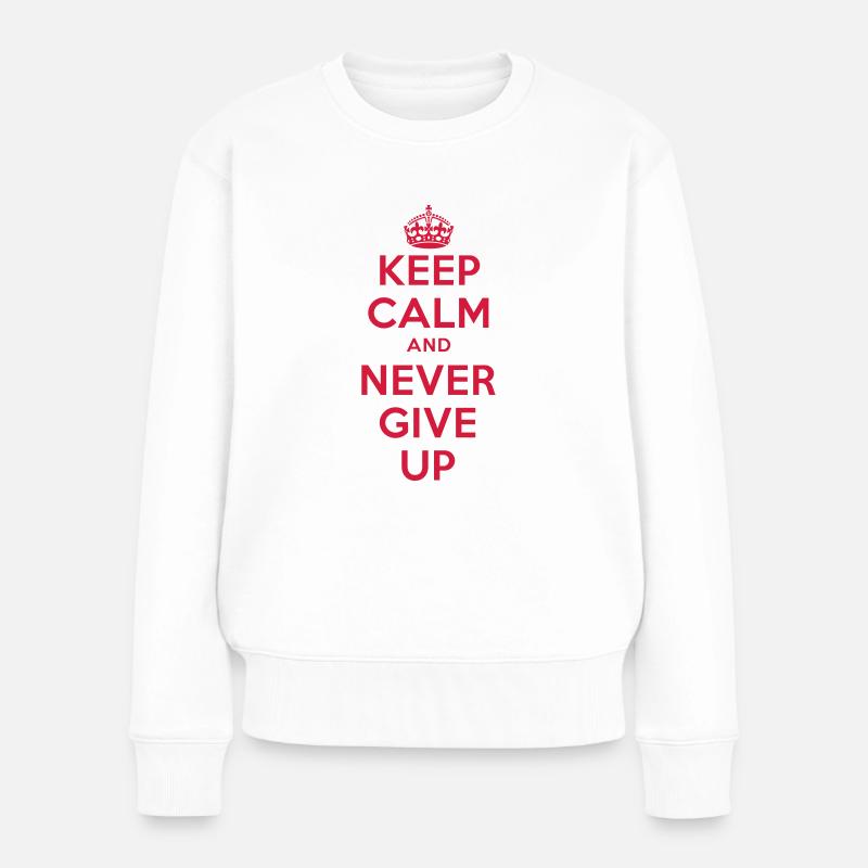 keep calm and never give up - Frauen Premium Bio Pullover - Weiß