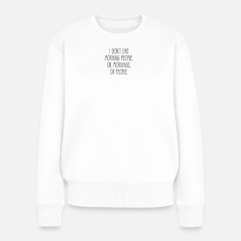 Ich mag keine Morgenmenschen - Frauen Premium Bio Pullover - Weiß