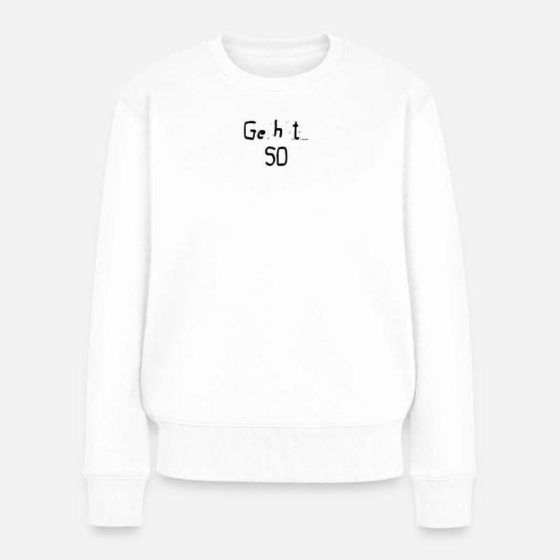 Geht So - Frauen Premium Bio Pullover - Weiß