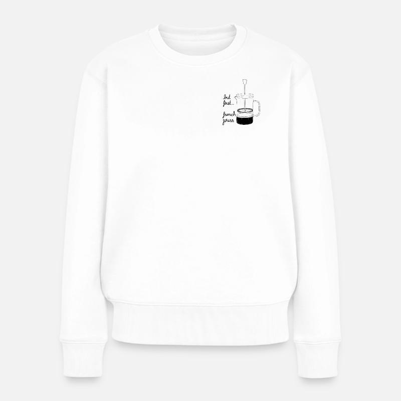 But first... french press - Frauen Premium Bio Pullover - Weiß