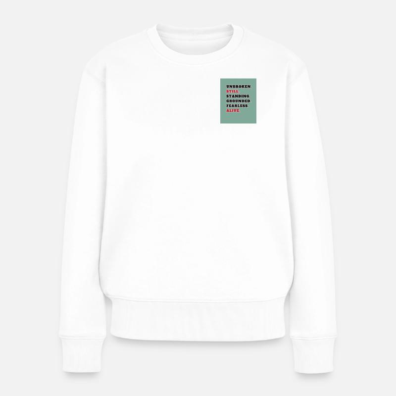 Unbroken Still Standing – Starkes Statement Quote. - Frauen Premium Bio Pullover - Weiß