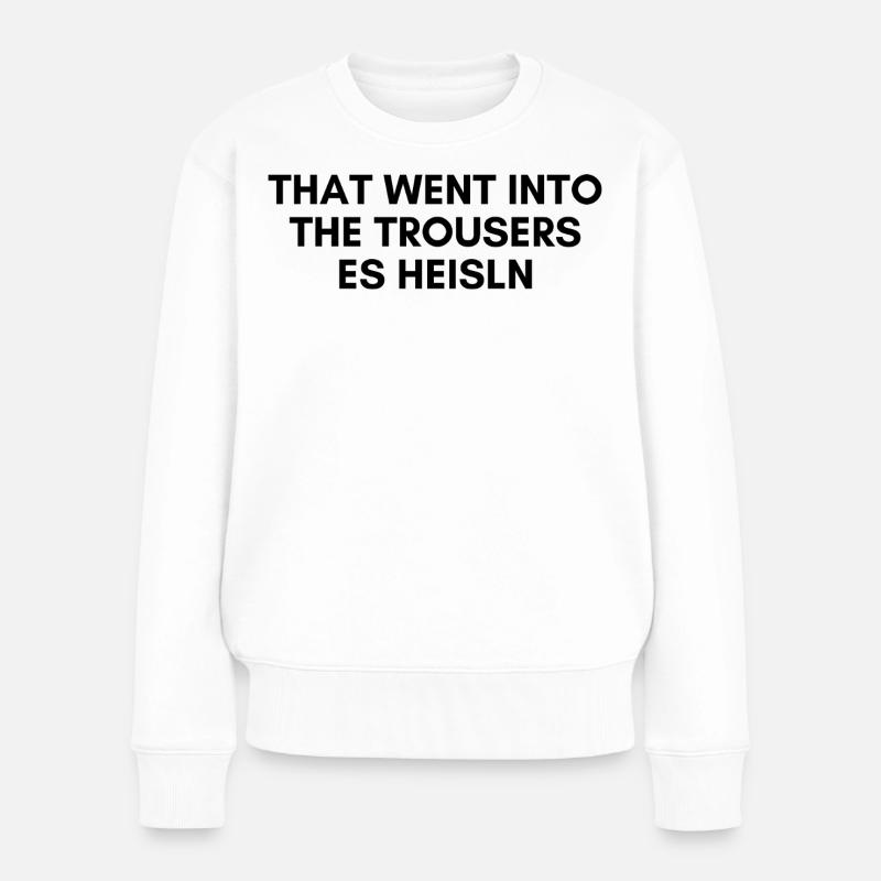 That went into the trousers - Frauen Premium Bio Pullover - Weiß