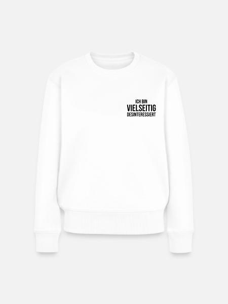Ich bin vielseitig desinteressiert - Frauen Premium Bio Pullover - Weiß