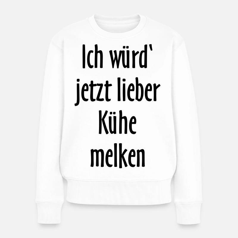 Ich würd jetzt lieber Kühe melken - Frauen Premium Bio Pullover - Weiß