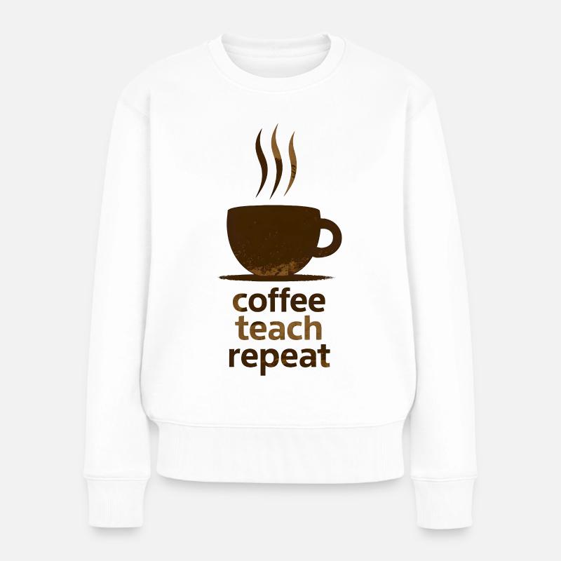 Coffee, Teach, Repeat - Women's Premium Organic Jumper - white