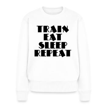 Train, eat, sleep, repeat - Frauen Premium Bio Pullover - Weiß - Vorne - Julia (174cm)