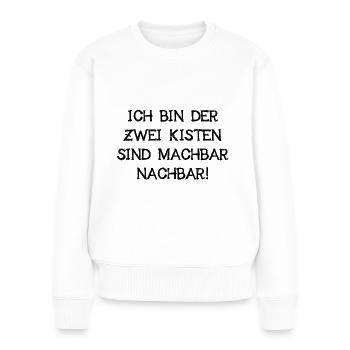 Ich Bin Der Zwei Kisten Sind Machbar Nachbar Bier - Frauen Premium Bio Pullover - Weiß - Vorne - Julia (174cm)