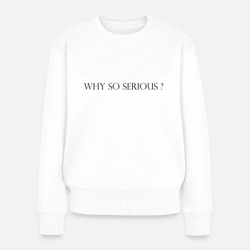 Why so Serious? - Frauen Premium Bio Pullover - Weiß
