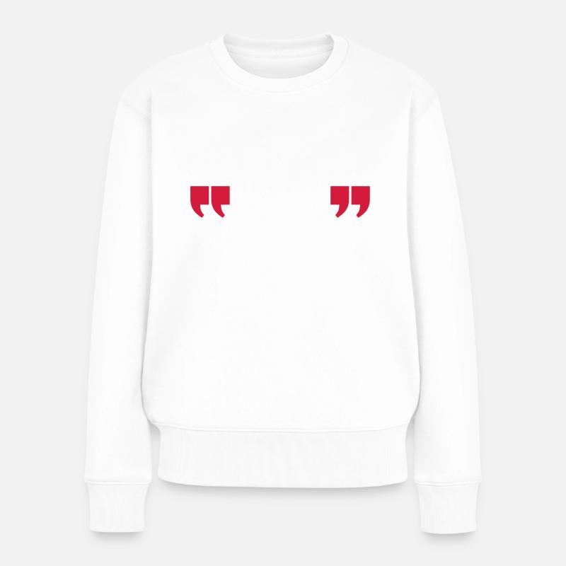 quotes quotation - Frauen Premium Bio Pullover - Weiß