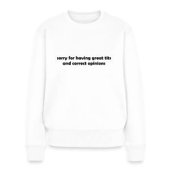 sorry for having great tits and correct opinions - Women's Premium Organic Jumper - white - Front - Julia (174cm)