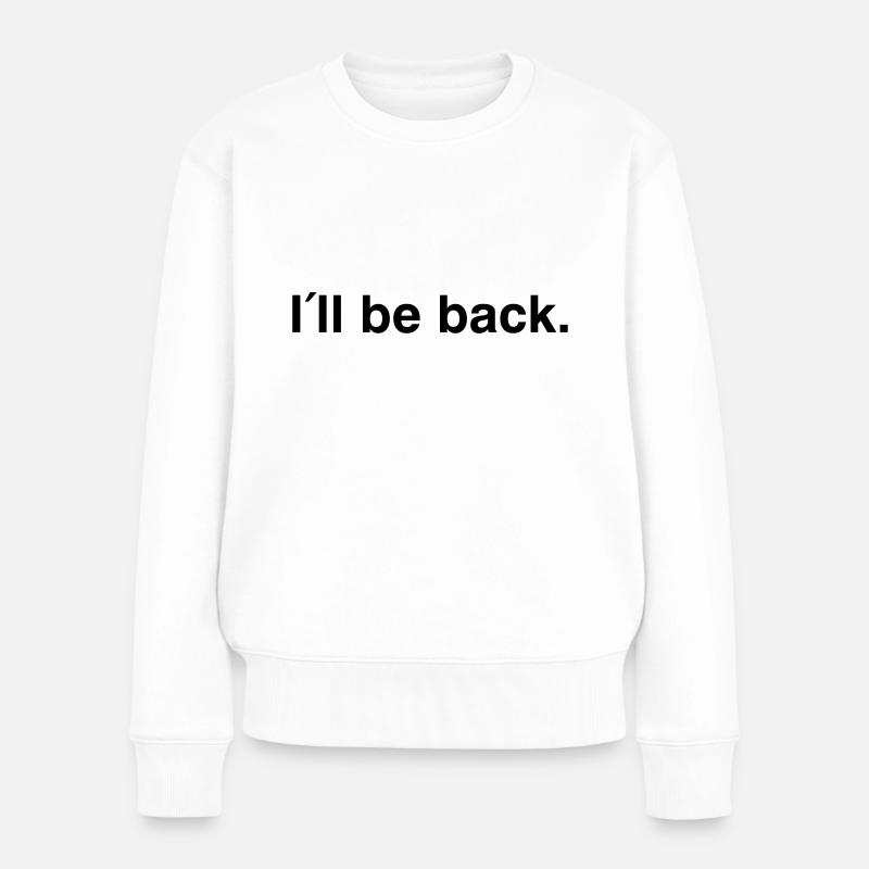 I'll be back - I will be back - Frauen Premium Bio Pullover - Weiß