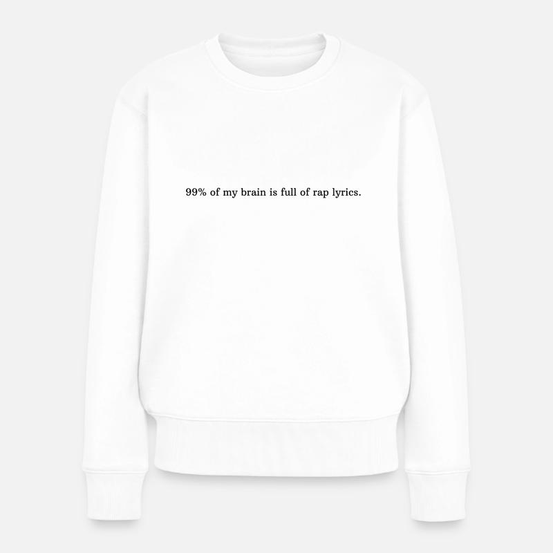 99% meines Gehirns sind voll mit Rap Texten. - Frauen Premium Bio Pullover - Weiß