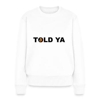 Told Ya Bitcoin Kryptowährung - Frauen Premium Bio Pullover - Weiß - Vorne - Julia (174cm)