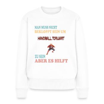 Handball Torwart - Lustiger Spruch - Frauen Premium Bio Pullover - Weiß - Vorne - Julia (174cm)