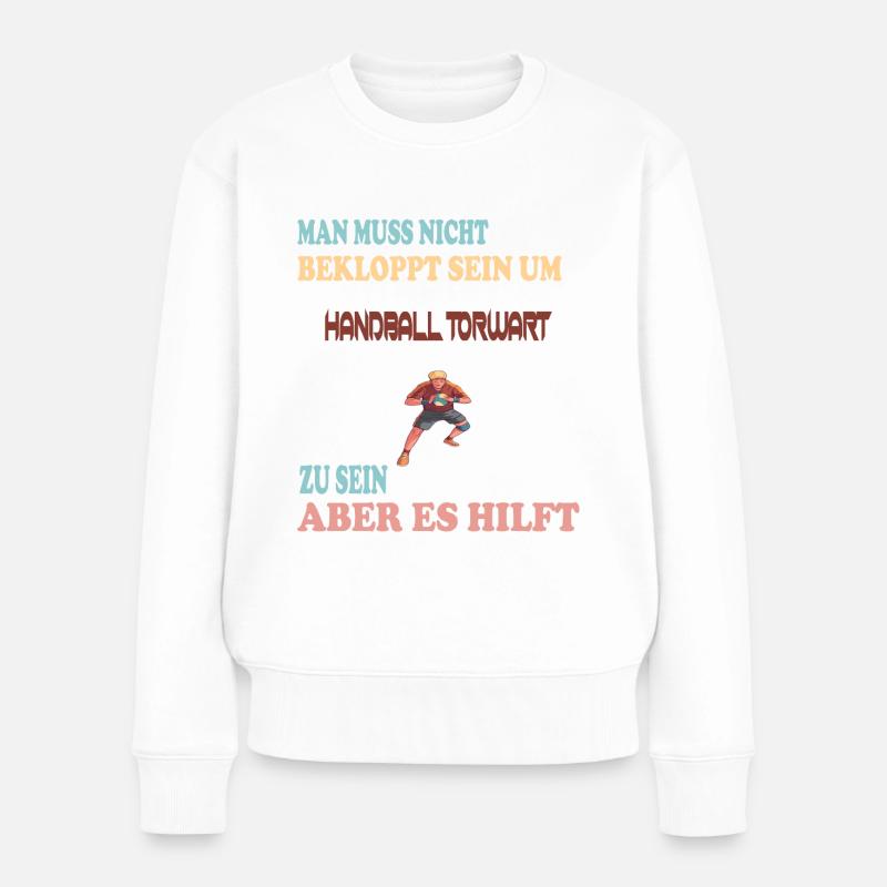 Handball Torwart - Lustiger Spruch - Frauen Premium Bio Pullover - Weiß
