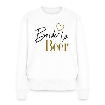 Bride to Beer - Frauen Premium Bio Pullover - Weiß - Vorne - Julia (174cm)