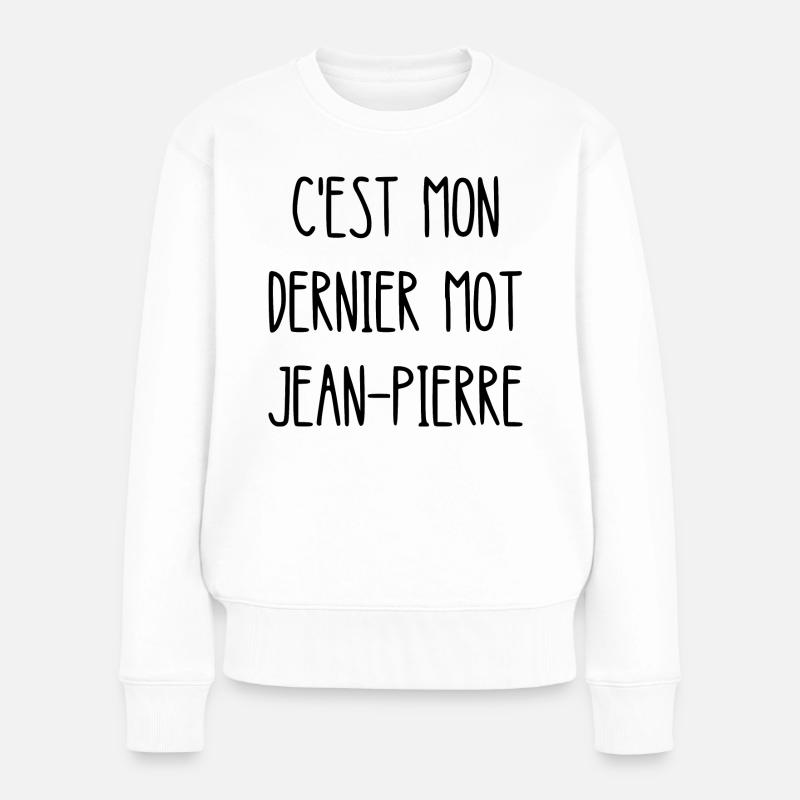 c'est mon dernier mot jean-pierre - Pull Premium bio Femme - blanc