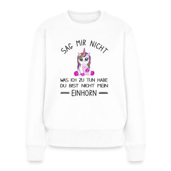 Du bist nicht mein Einhorn - lustiges Einhorn - Frauen Premium Bio Pullover - Weiß - Vorne - Julia (174cm)