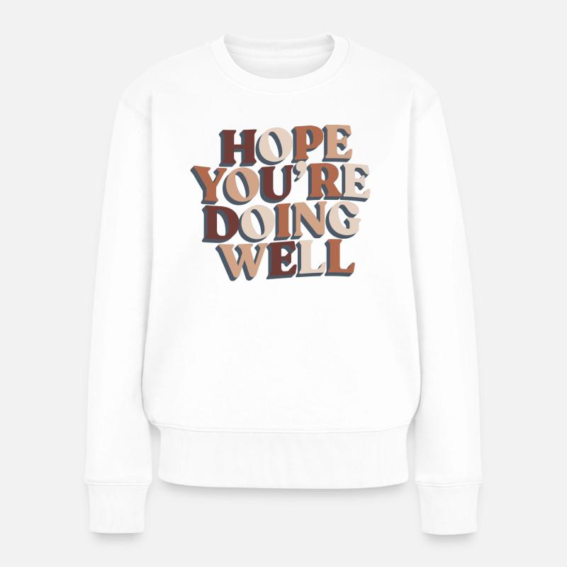 Ich hoffe, dir geht es gut Motivation Hoffnung - Frauen Premium Bio Pullover - Weiß