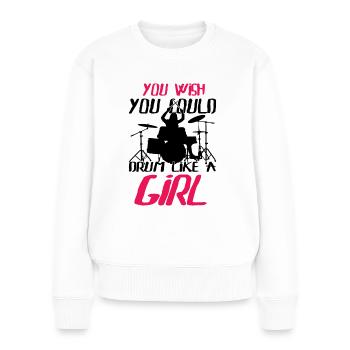 You Wish You Could Drum Like A Girl Percussionists - Frauen Premium Bio Pullover - Weiß - Vorne - Julia (174cm)