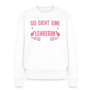 Lehrkraft Richtig coole Lehrerin - Frauen Premium Bio Pullover - Weiß - Vorne - Julia (174cm)